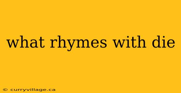 what rhymes with die