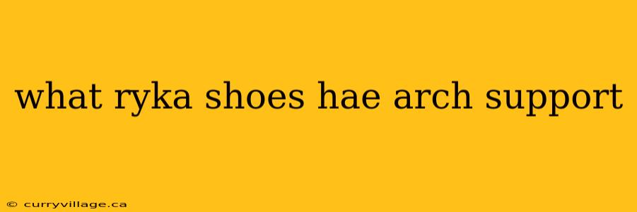what ryka shoes hae arch support