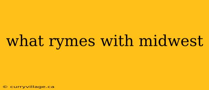 what rymes with midwest