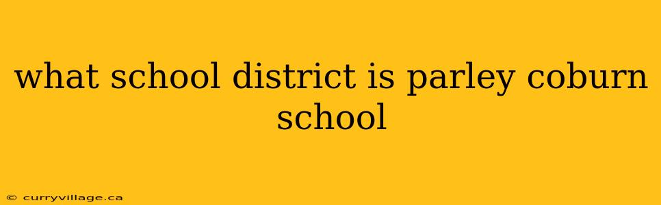 what school district is parley coburn school