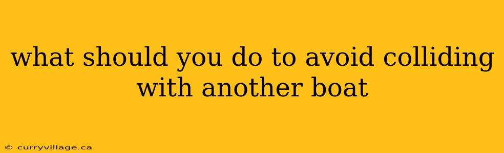 what should you do to avoid colliding with another boat