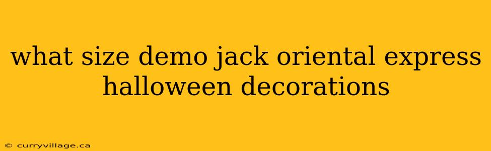 what size demo jack oriental express halloween decorations