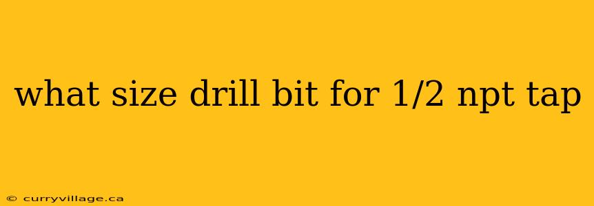 what size drill bit for 1/2 npt tap