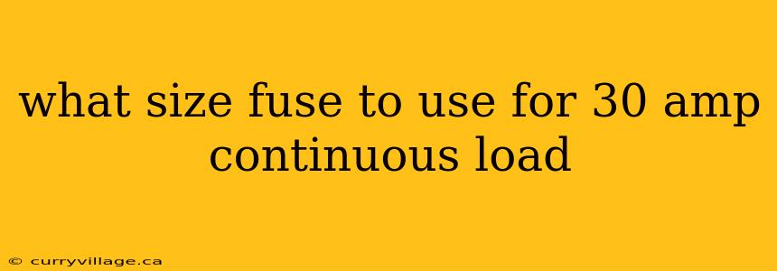 what size fuse to use for 30 amp continuous load