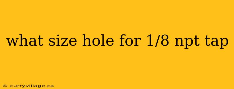 what size hole for 1/8 npt tap