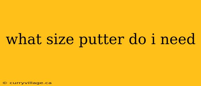 what size putter do i need