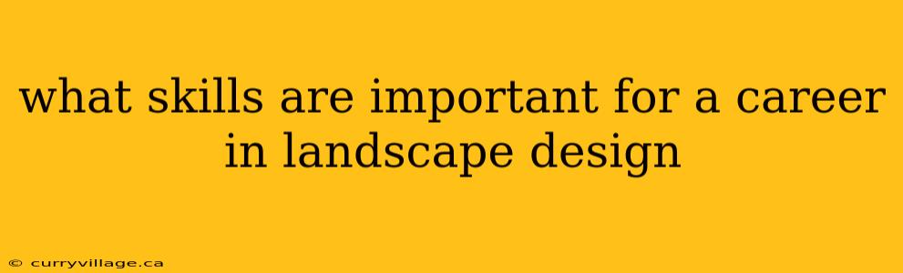 what skills are important for a career in landscape design