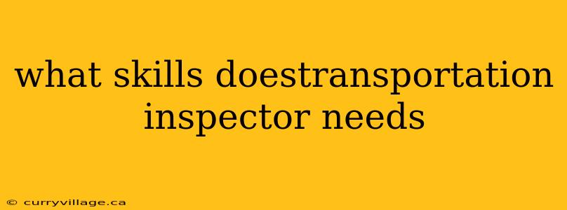 what skills doestransportation inspector needs