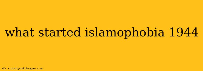 what started islamophobia 1944