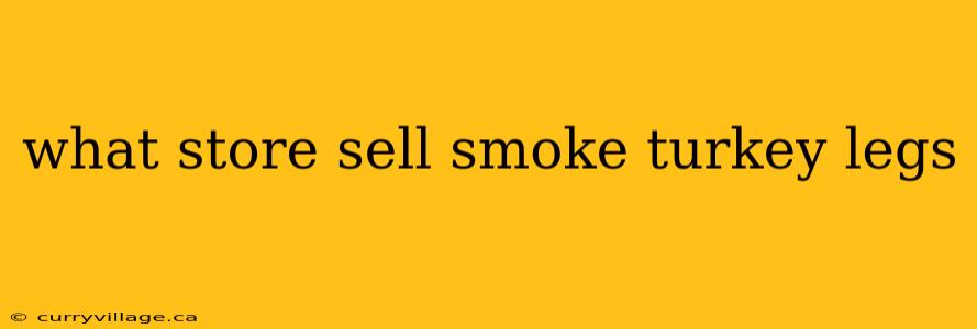 what store sell smoke turkey legs