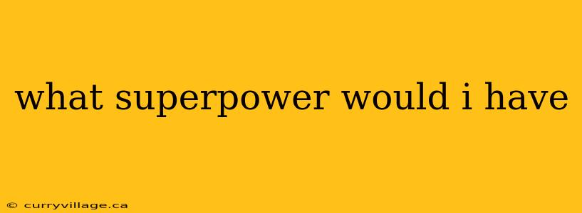 what superpower would i have