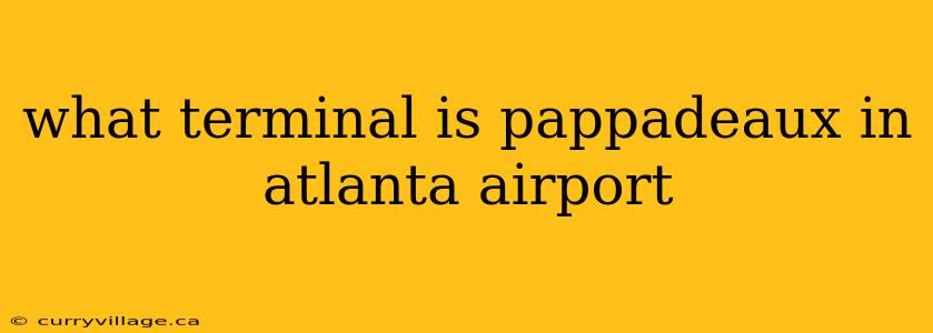 what terminal is pappadeaux in atlanta airport