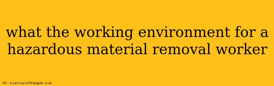 what the working environment for a hazardous material removal worker
