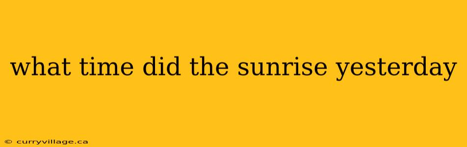 what time did the sunrise yesterday
