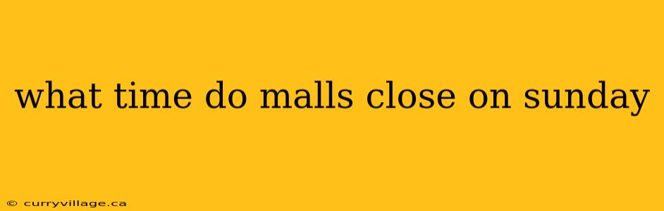 what time do malls close on sunday