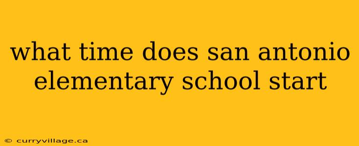 what time does san antonio elementary school start