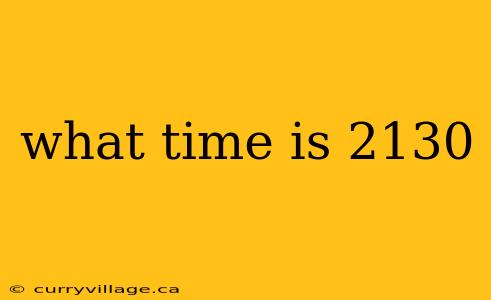 what time is 2130