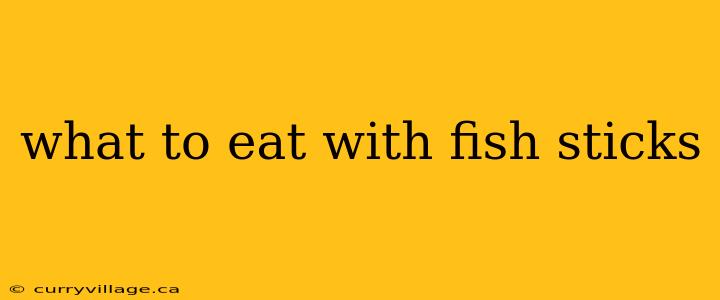 what to eat with fish sticks