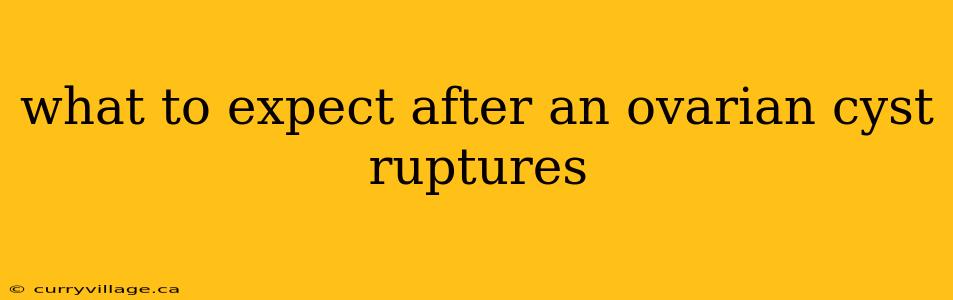 what to expect after an ovarian cyst ruptures