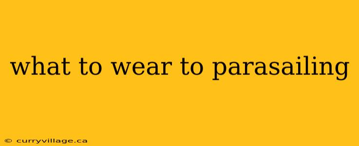 what to wear to parasailing
