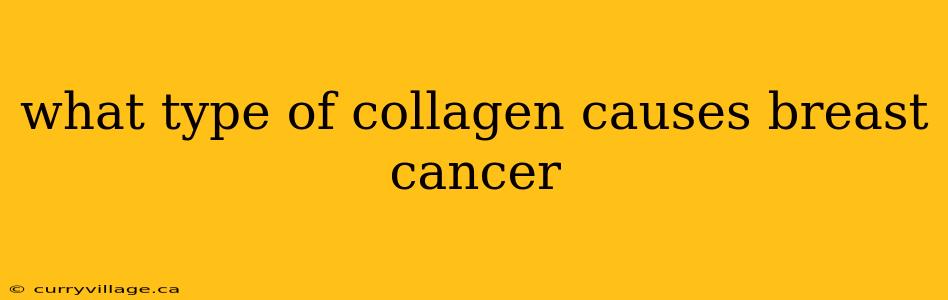 what type of collagen causes breast cancer