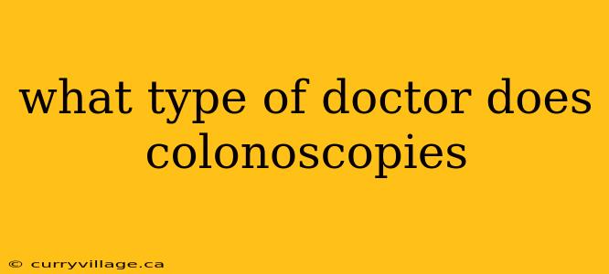 what type of doctor does colonoscopies