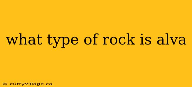 what type of rock is alva