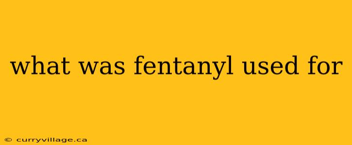 what was fentanyl used for