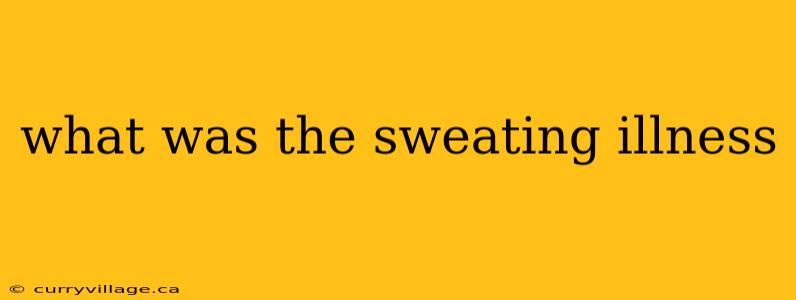 what was the sweating illness