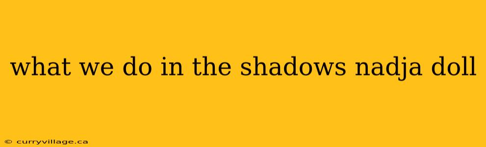 what we do in the shadows nadja doll