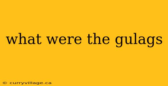 what were the gulags