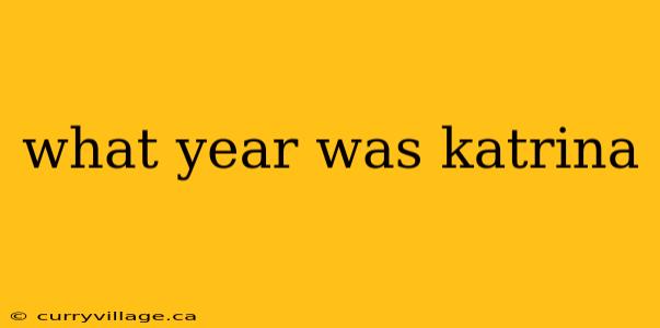 what year was katrina