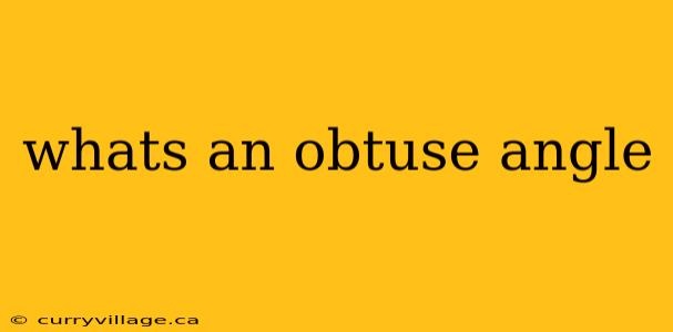 whats an obtuse angle