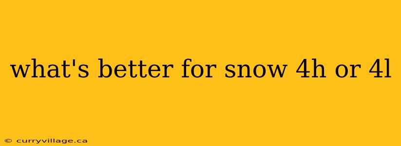 what's better for snow 4h or 4l