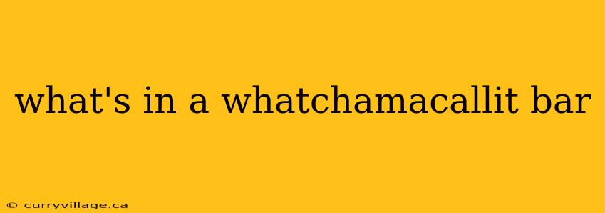 what's in a whatchamacallit bar