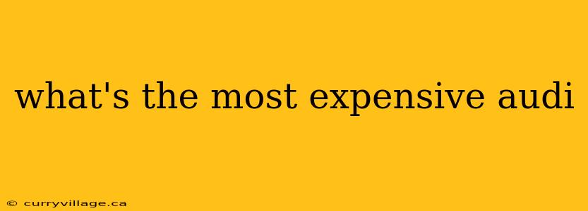 what's the most expensive audi