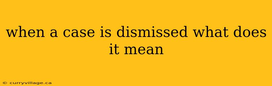 when a case is dismissed what does it mean