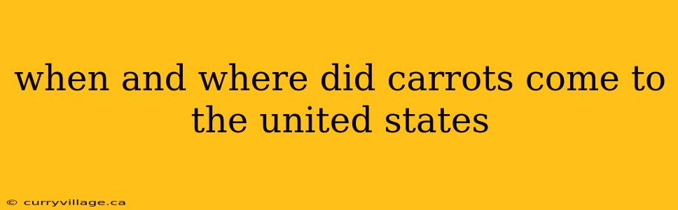 when and where did carrots come to the united states