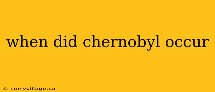 when did chernobyl occur