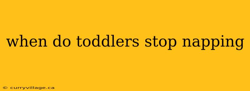 when do toddlers stop napping