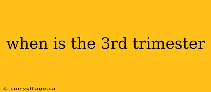when is the 3rd trimester