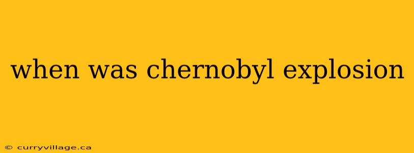 when was chernobyl explosion