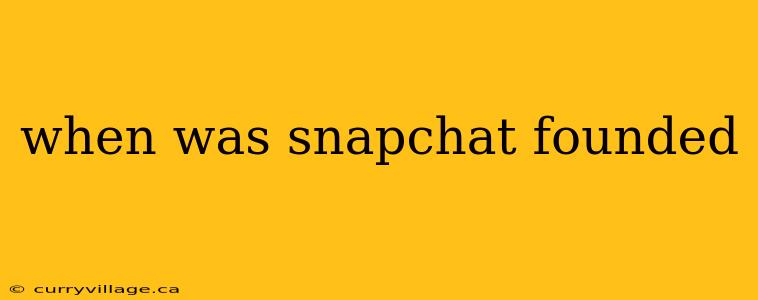 when was snapchat founded