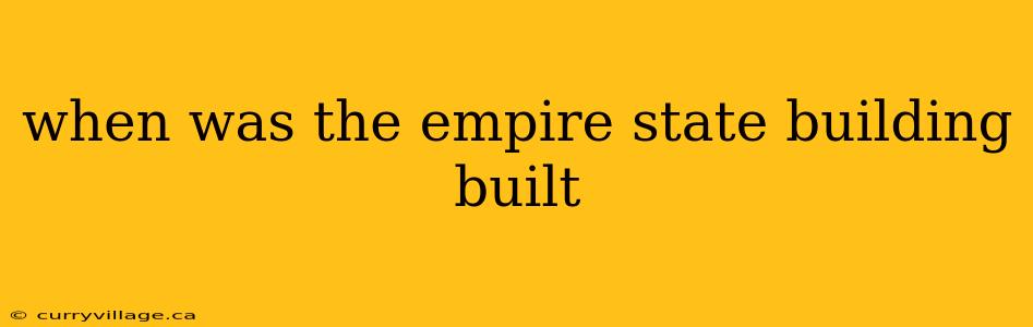 when was the empire state building built