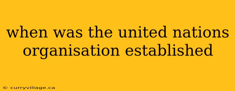 when was the united nations organisation established