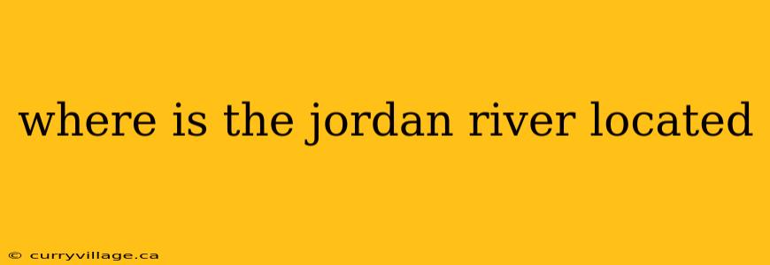 where is the jordan river located
