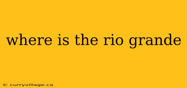 where is the rio grande