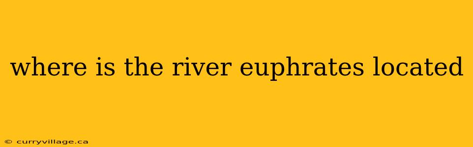 where is the river euphrates located
