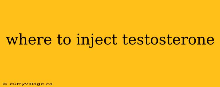 where to inject testosterone