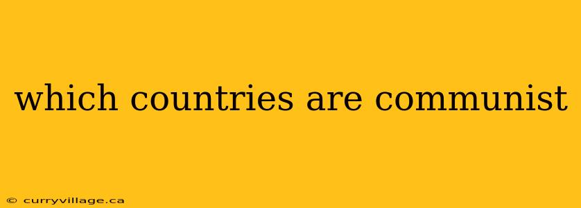 which countries are communist